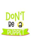 Don't Be a Puppet: 6 X 9 Blank Lined Journals for Women and Men di Dartan Creations edito da Createspace Independent Publishing Platform