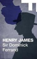 Sir Dominick Ferrand di Henry James edito da Createspace Independent Publishing Platform