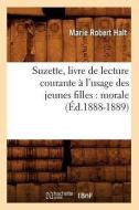 Suzette, Livre de Lecture Courante À l'Usage Des Jeunes Filles: Morale (Éd.1888-1889) di Halt M. R. edito da Hachette Livre - Bnf