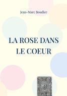 La Rose dans le Coeur di Jean-Marc Boudier edito da Books on Demand
