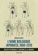 L'arme biologique japonaise, 1880-2010 di Arnaud Doglia edito da Lang, Peter