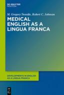 Medical English As A Lingua Franca di M. Gregory Tweedie, Robert C. Johnson edito da De Gruyter