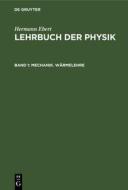Lehrbuch der Physik, Band 1, Mechanik. Wärmelehre di Hermann Ebert edito da De Gruyter