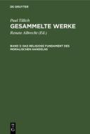 Gesammelte Werke, Band 3, Das religiose Fundament des moralischen Handelns di Paul Tillich edito da De Gruyter