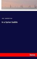 In a Syrian Saddle di Ada Goodrich-Freer edito da hansebooks