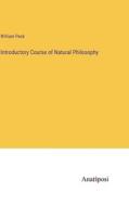 Introductory Course of Natural Philosophy di William Peck edito da Anatiposi Verlag