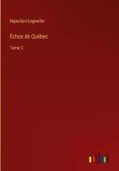 Échos de Québec di Napoléon Legendre edito da Outlook Verlag