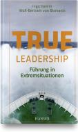 True Leadership di Ingo Hamm, Wolf-Bertram von Bismarck edito da Hanser, Carl GmbH + Co.