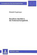 Berufliche Identität in der Krebsnachsorgeklinik di Elisabeth Engelmeyer edito da Lang, Peter GmbH