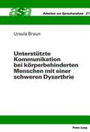 Unterstützte Kommunikation bei körperbehinderten Menschen mit einer schweren Dysarthrie di Ursula Braun edito da Lang, Peter GmbH