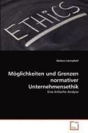 Möglichkeiten und Grenzen normativer Unternehmensethik di Markus Lehmpfuhl edito da VDM Verlag