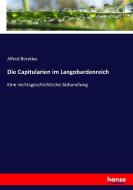 Die Capitularien im Langobardenreich di Alfred Boretius edito da hansebooks