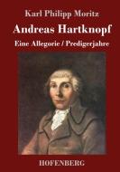 Andreas Hartknopf. Eine Allegorie / Andreas Hartknopfs Predigerjahre di Karl Philipp Moritz edito da Hofenberg