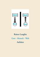 Gott - Mensch - Welt di Rainer Langlitz edito da Books on Demand