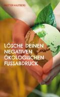 Lösche Deinen negativen ökologischen Fußabdruck di Mutter Hautberg edito da Books on Demand