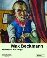 Max Beckmann: The World As A Stage edito da Prestel