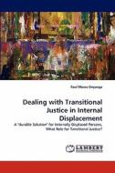 Dealing with Transitional Justice in Internal Displacement di Paul Moses Onyanga edito da LAP Lambert Acad. Publ.