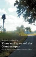 Kreuz und quer auf der Glaubensspur di Michael Fuhrmann edito da Books on Demand