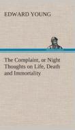 The Complaint, or Night Thoughts on Life, Death and Immortality di Edward Young edito da Tredition Classics