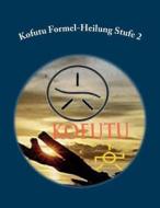 Kofutu Formel-Heilung Stufe 2 di Energy-Teaching Ch Kofutu Europa edito da Rubinenergie-Verlag Gmbh
