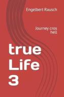 True Life 3 di Rausch Engelbert Rausch edito da MVB