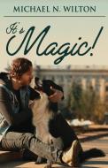 It's Magic! di Michael N. Wilton edito da Next Chapter