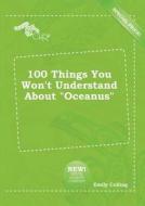 100 Things You Won't Understand about Oceanus di Emily Colling edito da LIGHTNING SOURCE INC