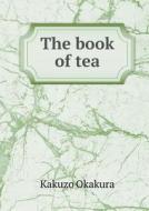 The Book Of Tea di Kakuzo Okakura edito da Book On Demand Ltd.