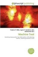 Machine Tool di #Miller,  Frederic P. Vandome,  Agnes F. Mcbrewster,  John edito da Vdm Publishing House