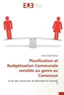 Planification et Budgétisation Communale sensible au genre au Cameroun di Fabien Mbassi Mbassi edito da Editions universitaires europeennes EUE