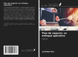 Plan de negocio: un enfoque operativo di Josinaldo Dias edito da Ediciones Nuestro Conocimiento
