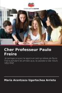 Cher Professeur Paulo Freire di María Arantzazu Ugartechea Arrieta edito da Editions Notre Savoir