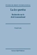 La Lex Sportiva: Recherche Sur le Droit Transnational di Franck Latty edito da BRILL ACADEMIC PUB