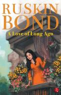 A Love of Long Ago di Ruskin Bond edito da Rupa Publications