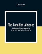 The Canadian Almanac And Repository Of Useful Knowledge For The Year 1894, Being The First After Leap Year; Containing Full And Authentic Commercial,  di Unknown edito da Alpha Editions