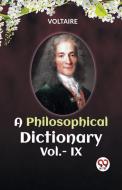 A PHILOSOPHICAL DICTIONARY Vol.- IX di Voltaire edito da Double 9 Books