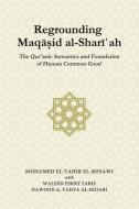 Regrounding Maqasid al-Shari'ah: The Qur'anic Semantics and Foundation of Human Common Good di Waleed Fekry Faris, Dawood A. Yahya Al-Hidabi, Mohamed El-Tahir El-Mesawi edito da ISLAMIC BOOK TRUST