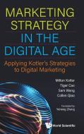 Kotler Marketing Strategy in the Digital Age di Tiger Cao, Sam Wang, Colllen Qiao edito da WORLD SCIENTIFIC PUB CO INC