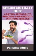 Sperm Motility Diet di WHITE PEREIRA WHITE edito da Independently Published