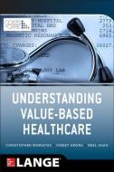 Understanding Value Based Healthcare di Christopher Moriates, Vineet Arora, Neel Shah edito da McGraw-Hill Education - Europe