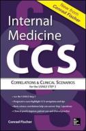 Internal Medicine Correlations and Clinical Scenarios (CCS) USMLE Step 3 di Conrad Fischer edito da McGraw-Hill Education