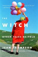 The Witch: And Other Tales Re-Told di Jean Thompson edito da PLUME