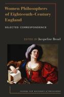 Women Philosophers Of Eighteenth-century England di Jacqueline Broad edito da Oxford University Press Inc
