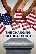 The Changing Political South di III Bullock, Jeremy D. Mayer, Susan A. MacManus, Mark J. Rozell edito da Oxford University Press Inc