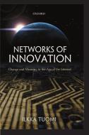 Networks of Innovation: Change and Meaning in the Age of the Internet di Ilkka Tuomi edito da OXFORD UNIV PR