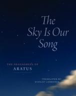 The Sky Is Our Song di Aratus edito da University of Chicago Press