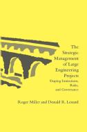 The Strategic Management of Large Engineering Projects di Roger Miller, Donald R. Lessard edito da MIT Press Ltd