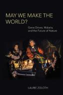 May We Make The World? di Laurie Zoloth edito da MIT Press Ltd