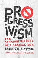 Progressivism di Bradley C. S. Watson edito da University Of Notre Dame Press