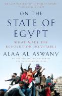 On the State of Egypt: What Made the Revolution Inevitable di Alaa Al Aswany edito da VINTAGE